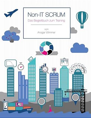 Non-It Scrum: Das Begleitbuch Zum Training-..