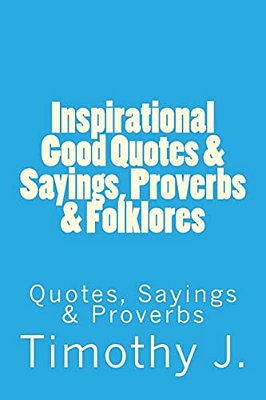 Inspirational Good Quotes & Sayings, Proverbs & Folklores: Quotes, Sayings & Proverbs-..