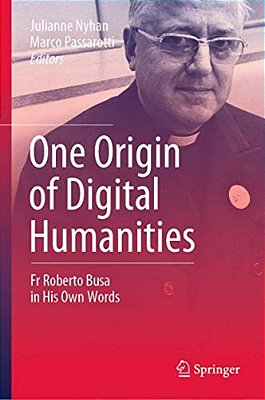 One Origin Of Digital Humanities: Fr Roberto Busa In His Own Words-..