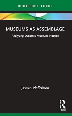 Museums As Assemblage: Analysing Dynamic Museum Practice-..