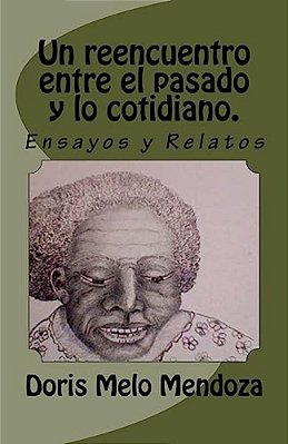 Un Reencuentro Entre El Pasado Y Lo Cotidiano.: Cuentos Y Ensayos-..