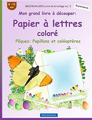 Brockhausen Livre Du Bricolage Vol. 3 - Mon Grand Livre À Découper - Papier À Lettres Coloré: Pâques: Papillons Et Coléoptères-..