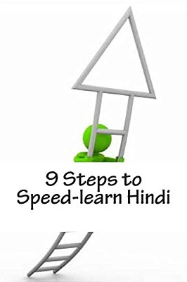 9 Steps To Speed-Learn Hindi: Build Your Hindi Knowledge On A Solid Foundation-..