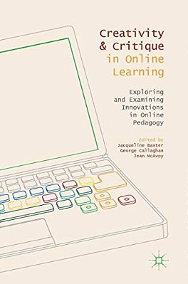 Creativity And Critique In Online Learning: Exploring And Examining Innovations In Online Pedagogy-..