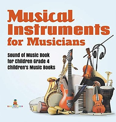 Musical Instruments For Musicians Sound Of Music Book For Children Grade 4 Children's Music Books-..