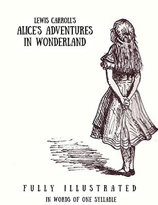Alice's Adventures In Wonderland: In Words Of One Syllable: (Fully Ilustrated)-..