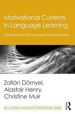 Motivational Currents In Language Learning: Frameworks For Focused Interventions-..