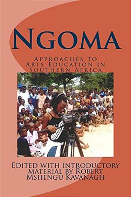 Ngoma: Approaches To Arts Education In Southern Africa-..