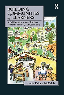 Building Communities Of Learners: A Collaboration Among Teachers, Students, Families, And Community-..