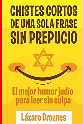 Chistes Cortos Sin Prepucio.: El Mejor Humor Judío Para Leer Sin Culpa. -..