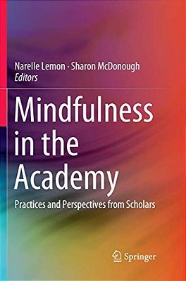 Mindfulness In The Academy: Practices And Perspectives From Scholars-..