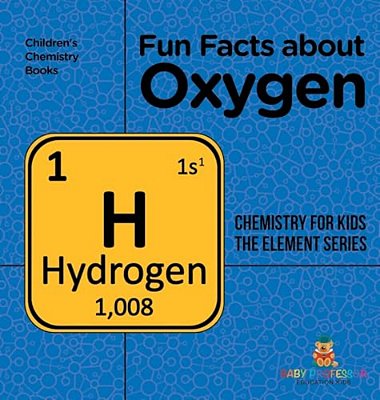 Fun Facts About Oxygen: Chemistry For Kids The Element Series Children's Chemistry Books-..