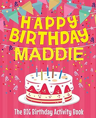 Happy Birthday Maddie - The Big Birthday Activity Book: (Personalized Children's Activity Book)-..