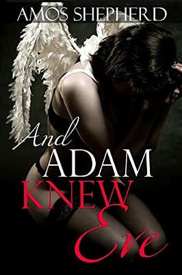 And Adam Knew Eve: Funny, Humorous And Erotic Stories-..
