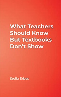 What Teachers Should Know But Textbooks Don't Show-..