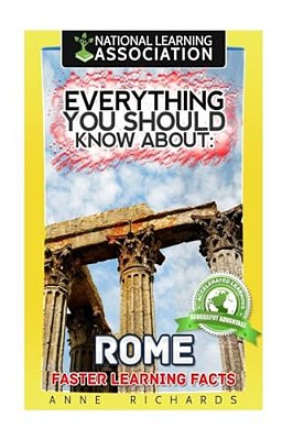 Everything You Should Know About: Rome Faster Learning Facts-..