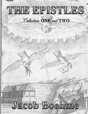 The Epistles Of Jacob Boehme: Collections One And Two-..