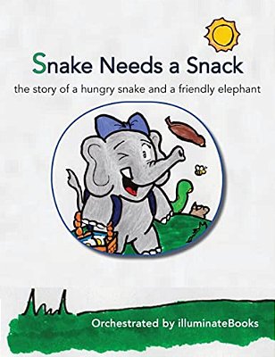 Snake Needs A Snack: The Story Of A Hungry Snake And A Friendly Elephant: Orchestrated By Illuminatebooks-..
