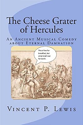 The Cheese Grater Of Hercules: An Ancient Musical Comedy About Eternal Damnation-..