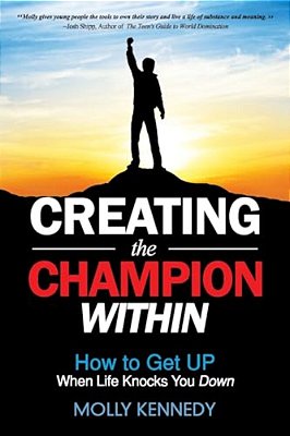 Creating The Champion Within: How To Get Up When Life Knocks You Down-..