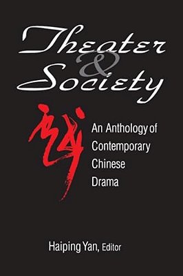 Theatre And Society: Anthology Of Contemporary Chinese Drama: Anthology Of Contemporary Chinese Drama-..