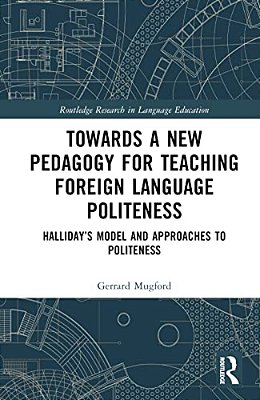 Towards A New Pedagogy For Teaching Foreign Language Politeness: Halliday's Model And Approaches To Politeness-..