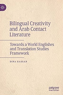 Bilingual Creativity And Arab Contact Literature: Towards A World Englishes And Translation Studies Framework-..