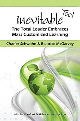 Inevitable Too!: The Total Leader Embraces Mass Customized Learning-..