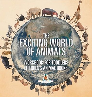 The Exciting World Of Animals - Workbook For Toddlers Children's Animal Books-..