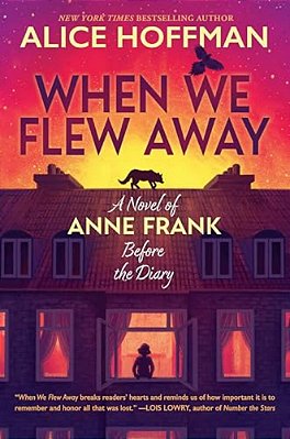 When We Flew Away: A Novel Of Anne Frank Before The Diary-..