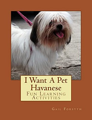 I Want A Pet Havanese: Fun Learning Activities-..