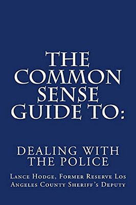 The Common Sense Guide To: Dealing With The Police-..