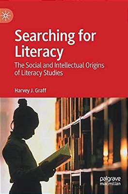 Searching For Literacy: The Social And Intellectual Origins Of Literacy Studies-..
