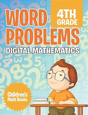Word Problems 4Th Grade: Digital Mathematics Children's Math Books-..