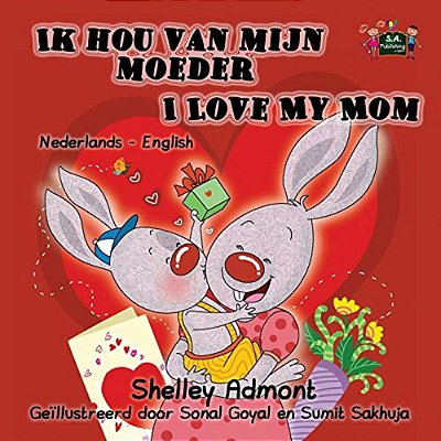 Ik Hou Van Mijn Moeder I Love My Mom: Dutch English Bilingual Edition-..