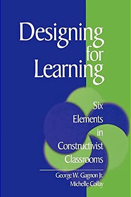 Designing For Learning: Six Elements In Constructivist Classrooms-..