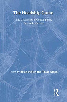 The Headship Game: The Challenges Of Contemporary School Leadership-..