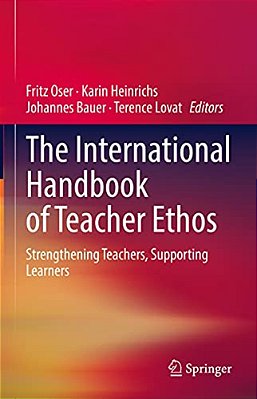 The International Handbook Of Teacher Ethos: Strengthening Teachers, Supporting Learners-..