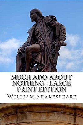 Much Ado About Nothing - Large Print Edition: A Play-..