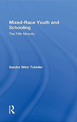 Mixed-Race Youth And Schooling: The Fifth Minority-..