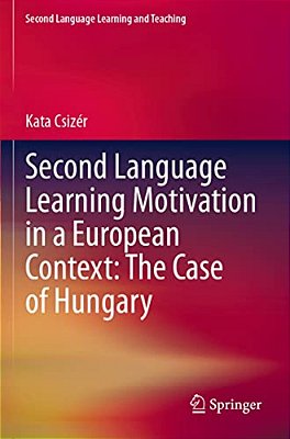 Second Language Learning Motivation In A European Context: The Case Of Hungary-..