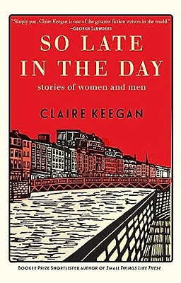 So Late In The Day: Stories Of Women And Men-..