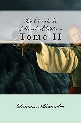 Le Comte De Monte-Cristo -: Tome II-..