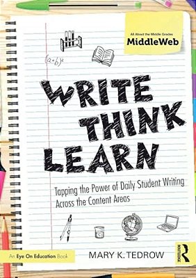 Write, Think, Learn: Tapping The Power Of Daily Student Writing Across The Content Areas-..