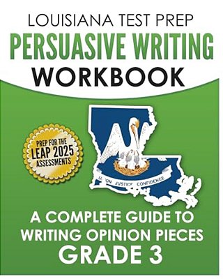 Louisiana Test Prep Persuasive Writing Workbook Grade 3: A Complete Guide To Writing Opinion Pieces-..