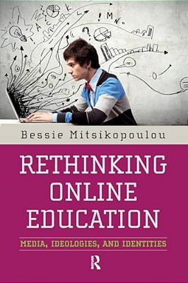 Rethinking Online Education: Media, Ideologies, And Identities-..