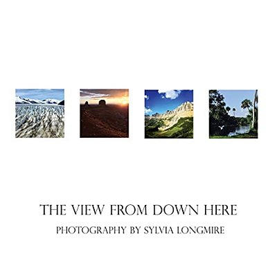 The View From Down Here: Photography By Sylvia Longmire-..