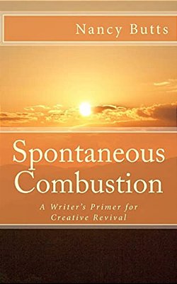Spontaneous Combustion: A Writer's Primer For Creative Revival-..