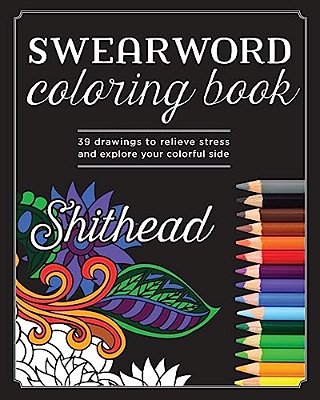 Swear Word Coloring Book: 39 Drawings To Relieve Stress And Explore Your Colorful Side-..