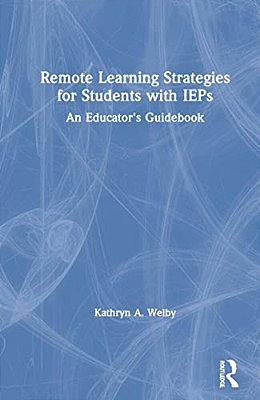 Remote Learning Strategies For Students With Ieps: An Educator's Guidebook-..